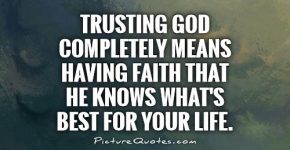 trusting-god-completely-means-having-faith-that-he-knows-whats-best-for-your-life-quote-1